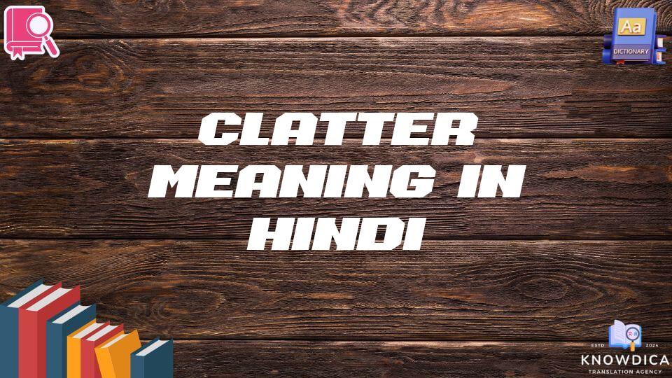 Clatter Meaning In Hindi