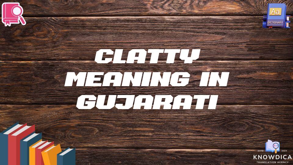 Clatty Meaning In Gujarati