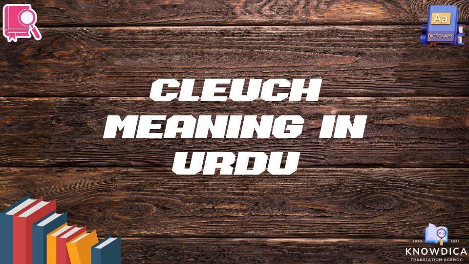 Cleuch Meaning In Urdu