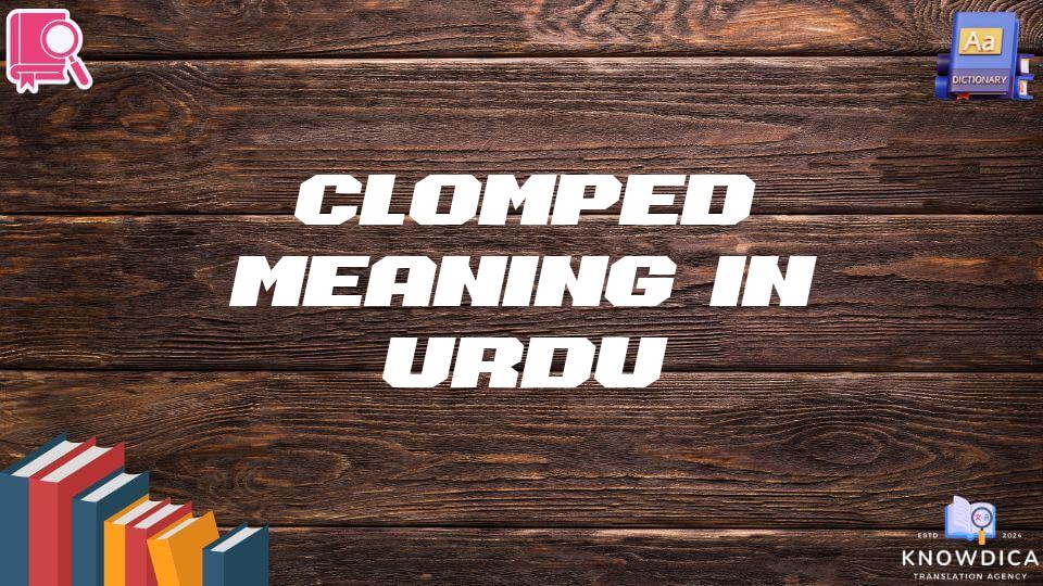 Clomped Meaning In Urdu